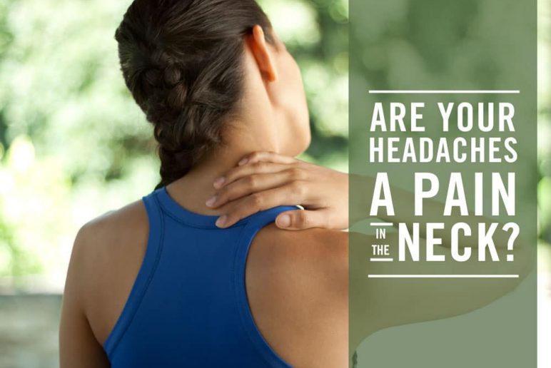 Are Your Headaches a Pain in the Neck?