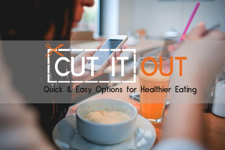 Cut It Out!: Quick & Easy Options for Healthier Eating