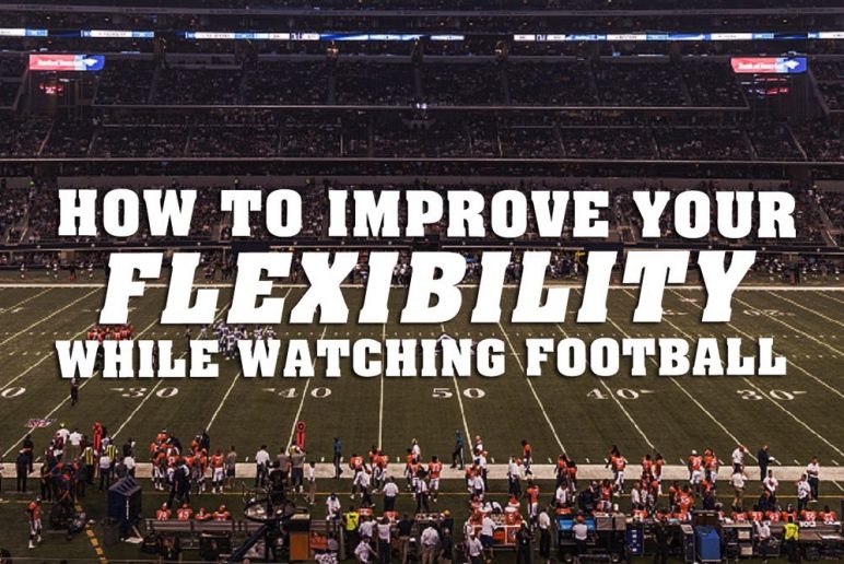 How to Improve Your Flexibility while Watching Football