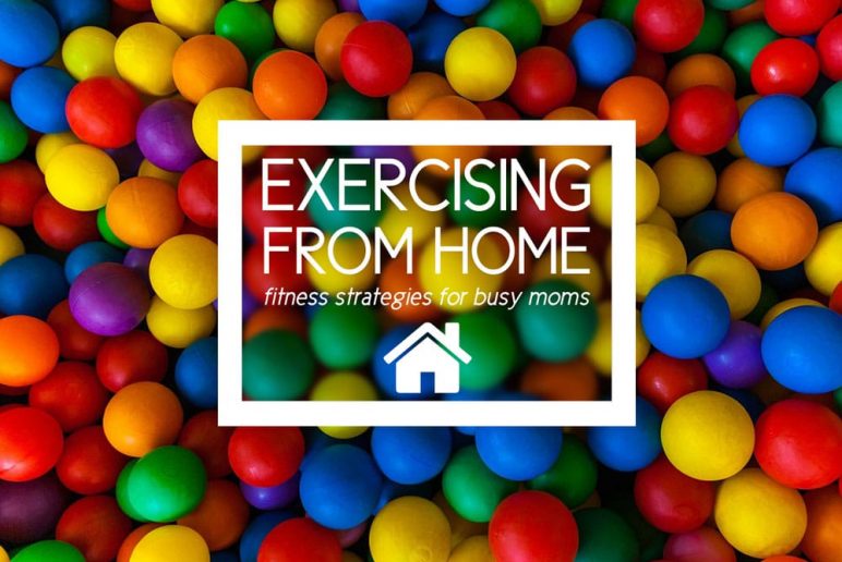 Exercising From Home: Fitness Strategies for Busy Moms