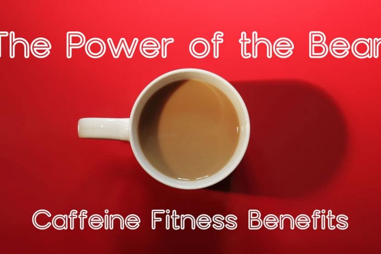 The Power of the Bean: Caffeine Fitness Benefits