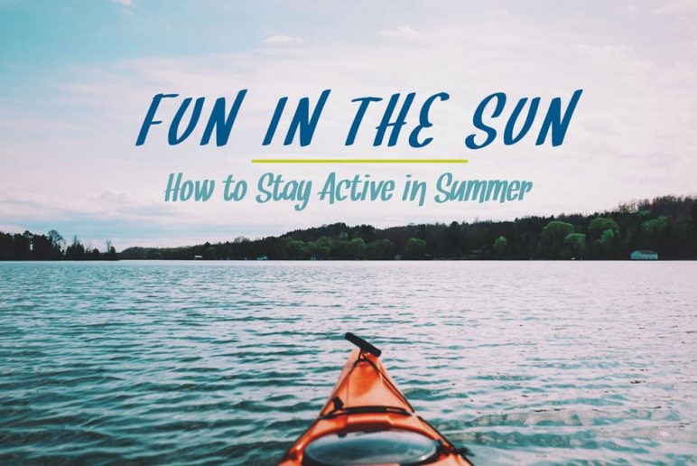 Fun in the Sun: How to Stay Active in Summer