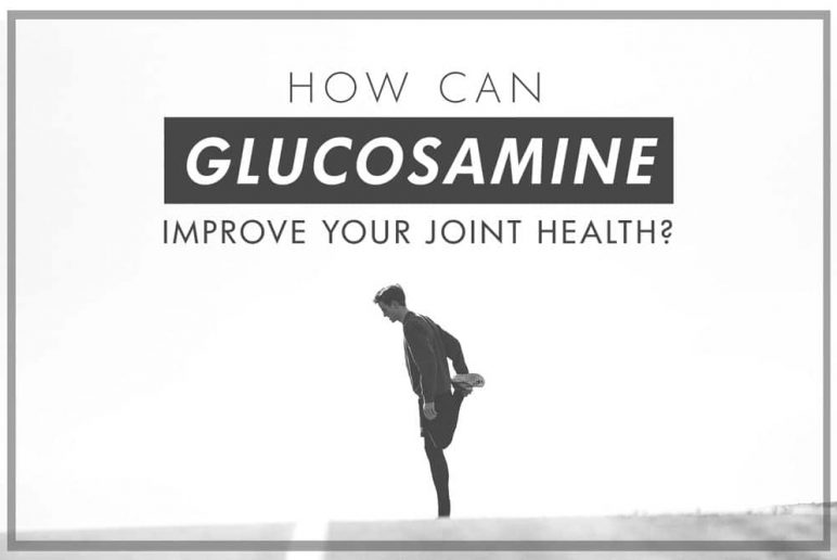 How Can Glucosamine Improve Your Joint Health?