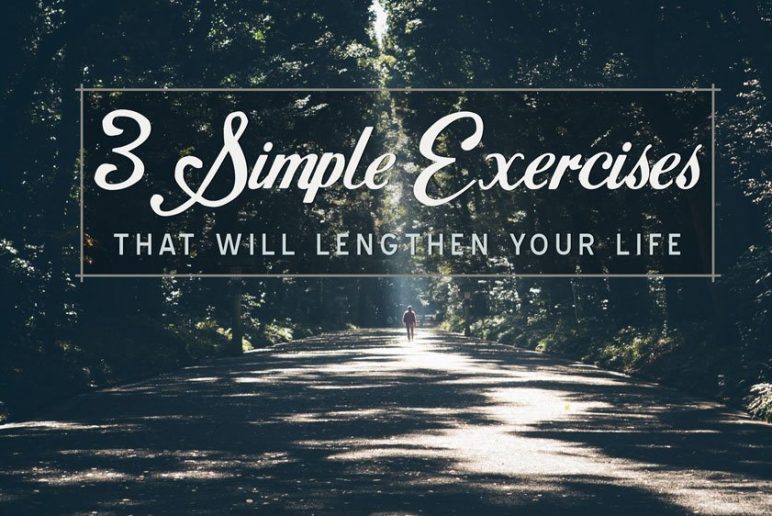 3 Simple Exercises That will Lengthen Your Life