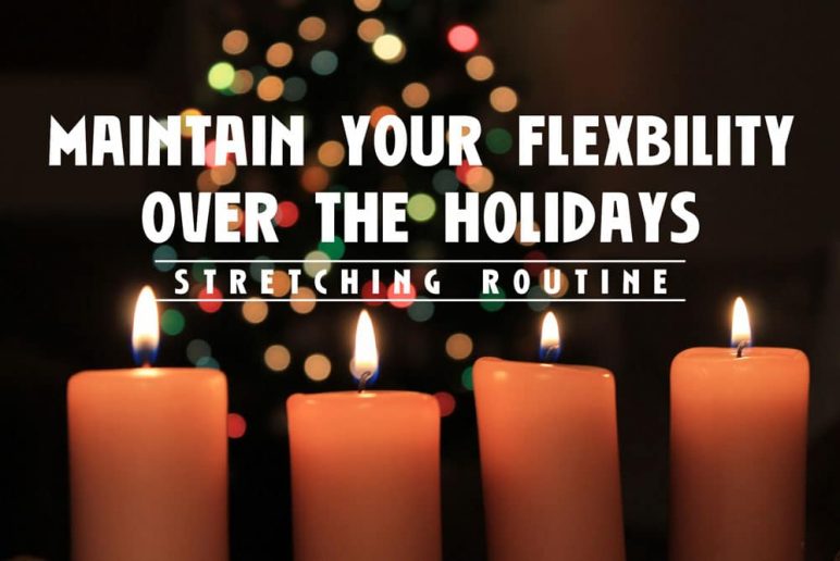 Maintaining Your Flexibility Over the Holidays: Stretching Routine