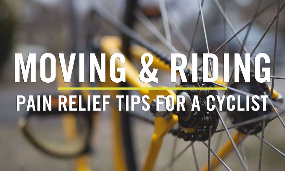 Moving & Riding Pain Relief Tips for a Cyclist
