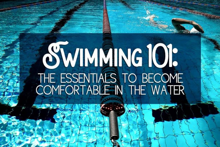 Swimming 101: The Essentials to Become Comfortable in the Water