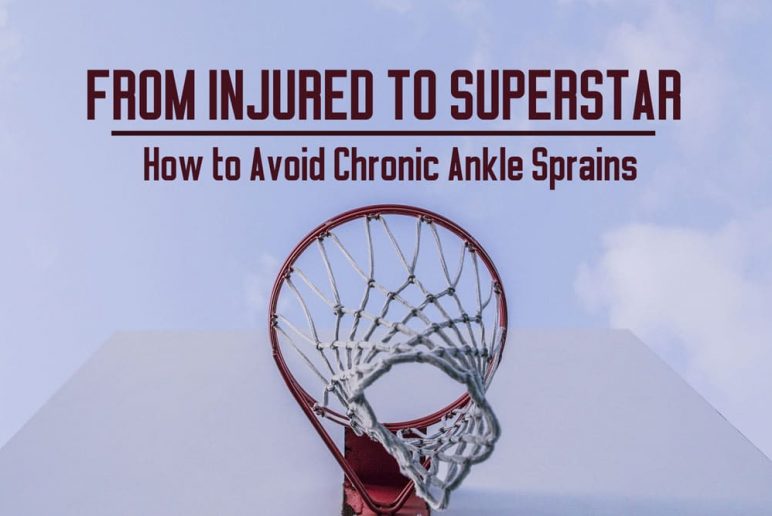 From Injured to Superstar: How to Avoid Chronic Ankle Sprains