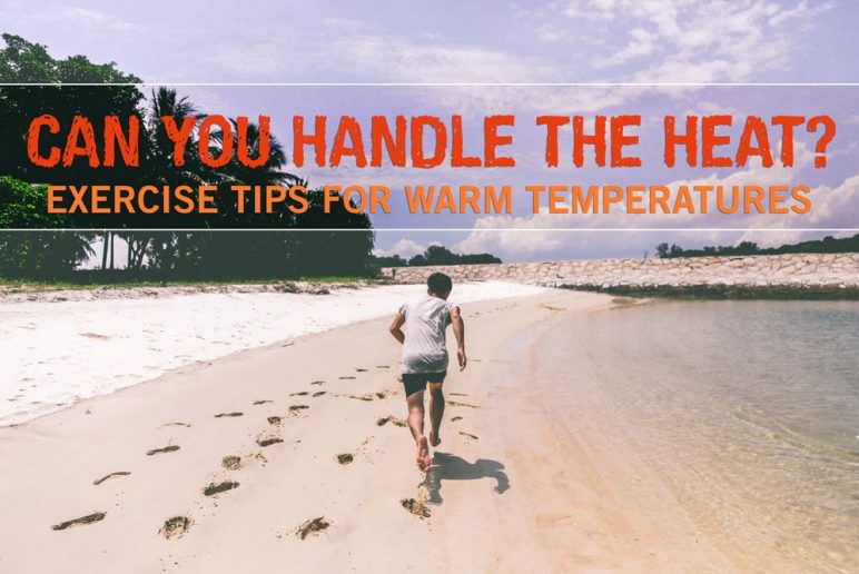 Can You Handle the Heat? Exercise Tips for Warm Temperatures