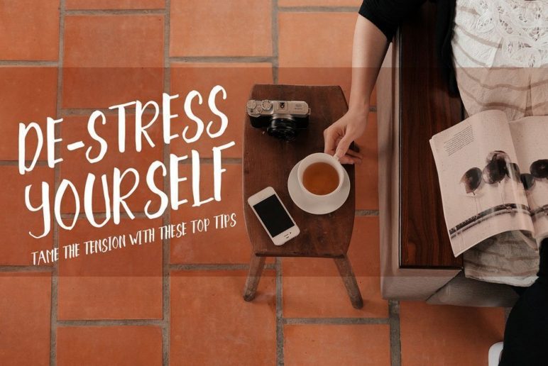 Destress Yourself! Tame the Tension with These Top Tips