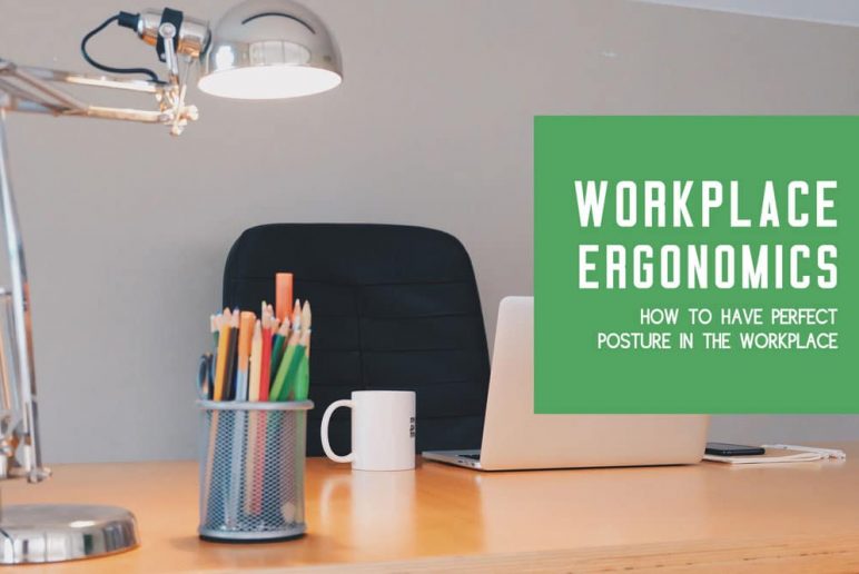 Workplace Ergonomics: How to Have Perfect Posture in the Workplace