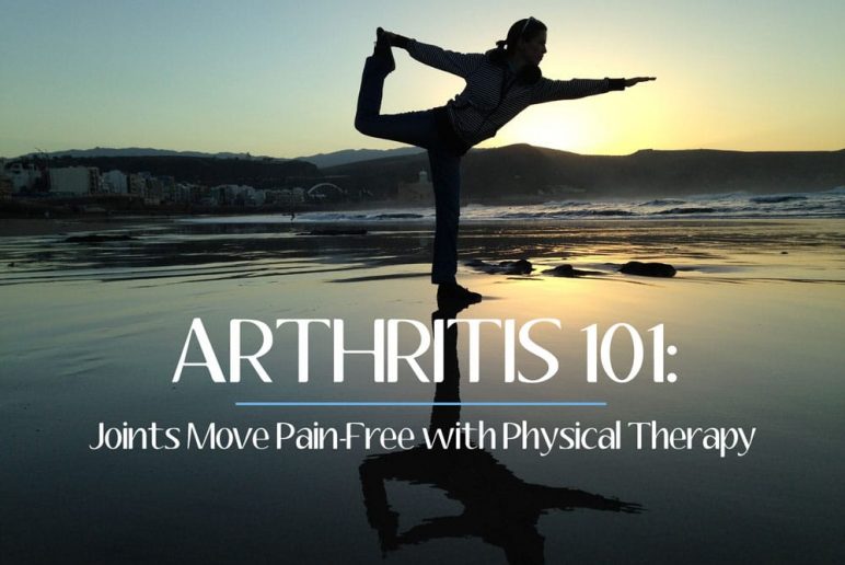 Arthritis 101: Joints Move Pain-Free with Physical Therapy