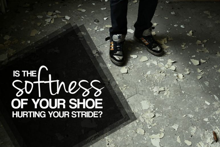 Is the Softness of Your Shoe Hurting Your Stride?