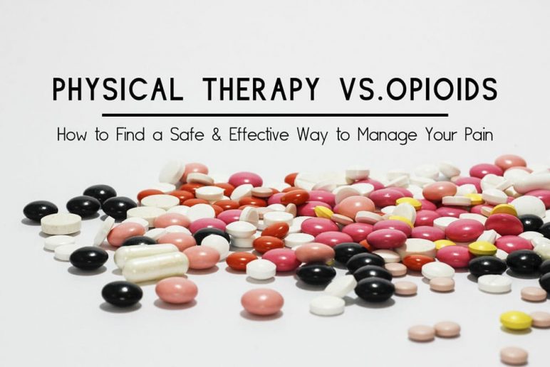 PT vs. Opioids: How to Choose a Safe & Effective Way to Manage Pain