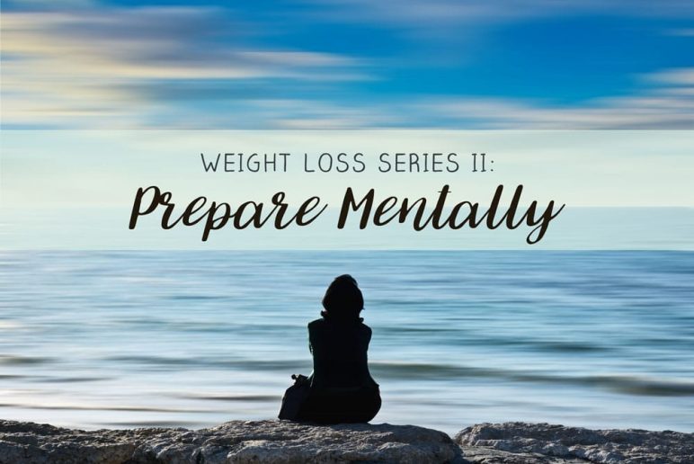 Weight Loss Series II: Prepare Your Mind