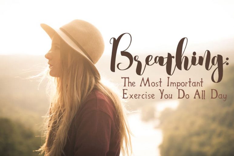 Breathing: The Most Important Exercise You Do All Day