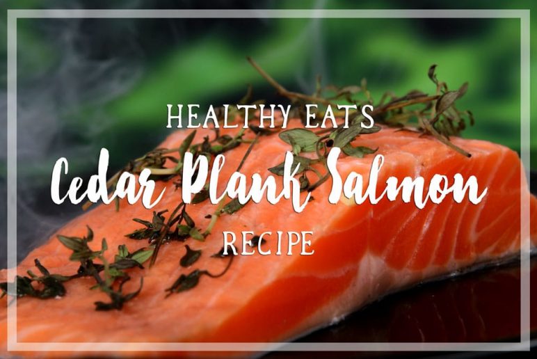 Healthy Eats: Cedar Plank Salmon