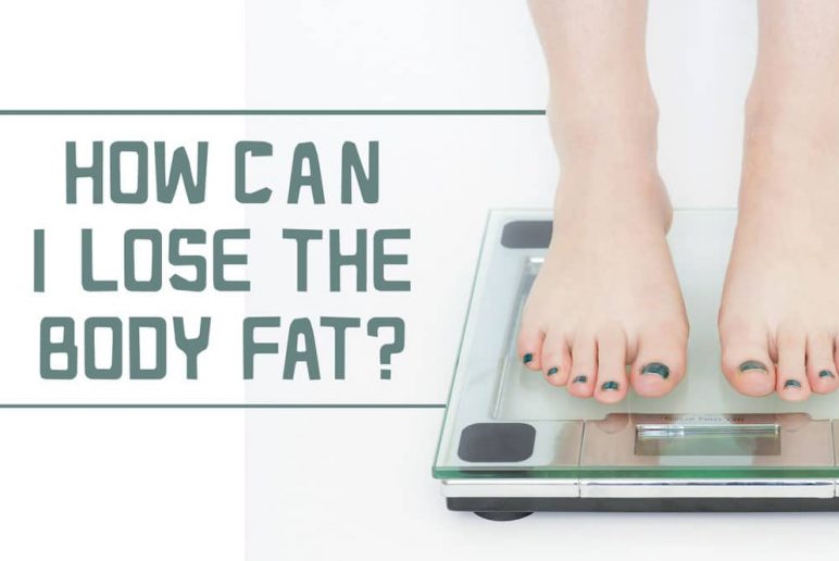 How Can I Lose the Body Fat?