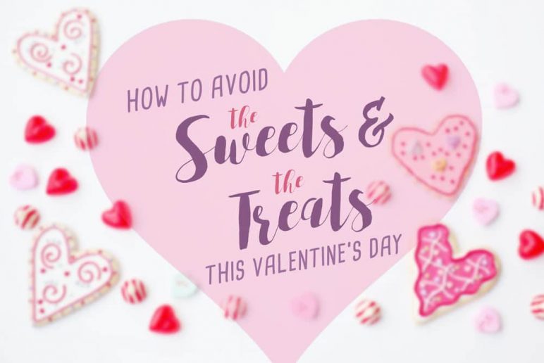 How To Avoid The Sweets And Treats This Valentine’s Day