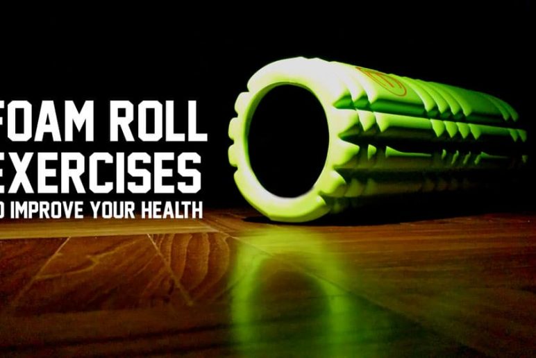 11 Foam Roll Exercises to Improve Your Health