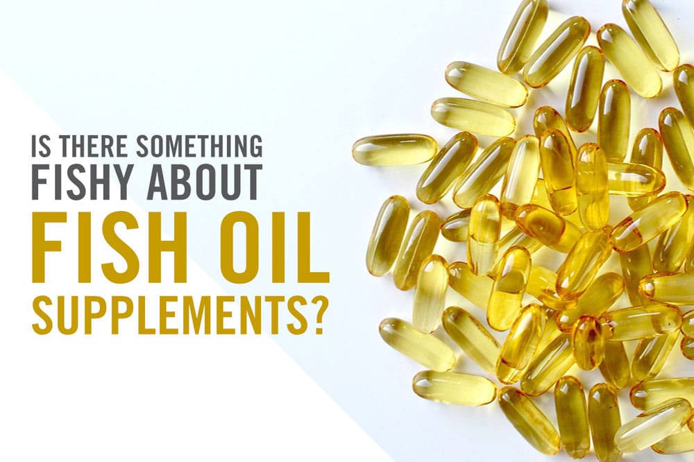 Is there Something Fishy About Fish Oil Supplements?
