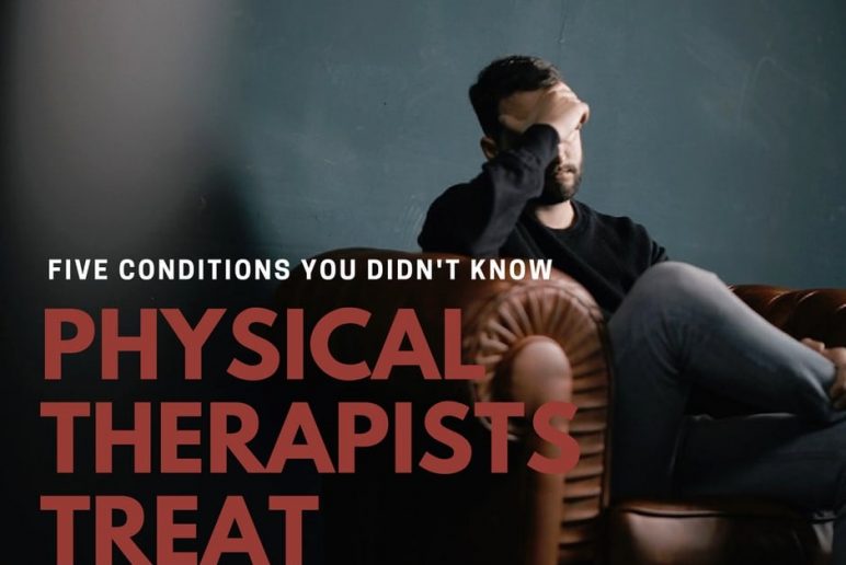 Five Conditions You Didn’t Know Physical Therapists Treat