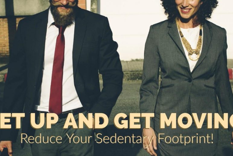 Get Up and Get Moving: Reduce Your Sedentary Footprint!