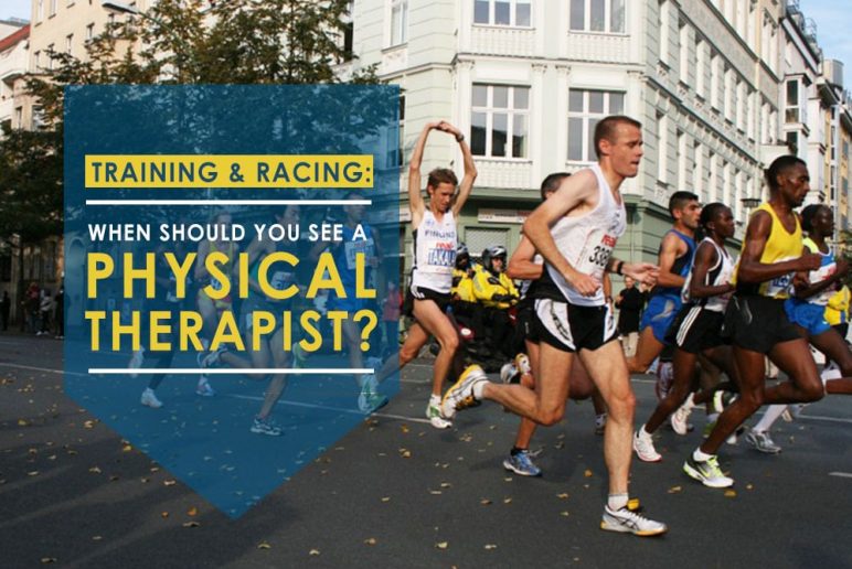 Training and Racing: When Should You See a Physical Therapist?