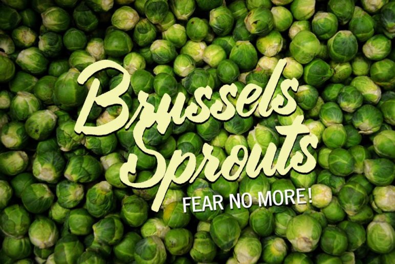 Brussels Sprouts: Fear No More!