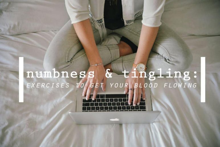 Numbness and Tingling: Exercises to Get Your Blood Flowing