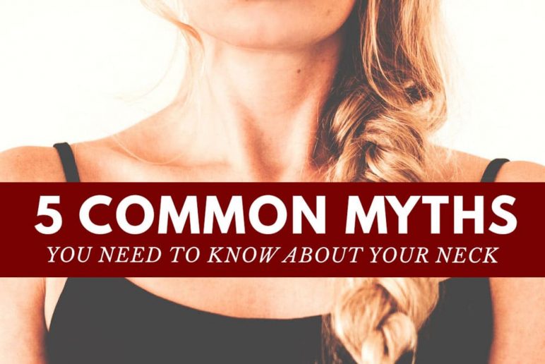 5 Common Myths You Need To Know About Your Neck