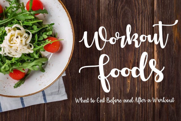 Workout Foods: What to Eat Before and After a Workout