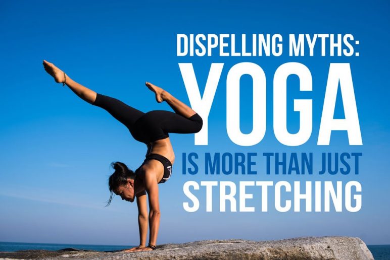 Dispelling Myths: Yoga is More than Just Stretching