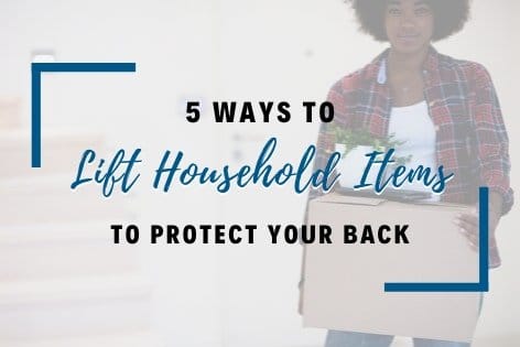 5 Ways to Lift Household Items to Protect Your Back