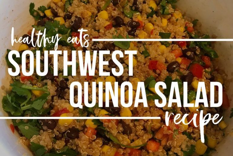 Healthy Eats: Southwest Quinoa Salad Recipe