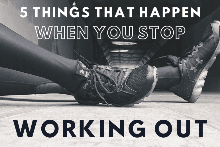 5 Things That Happen When You Stop Working Out