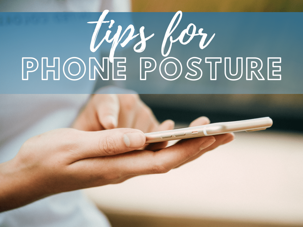 Tips for Phone Posture Coury & Buehler Physical Therapy