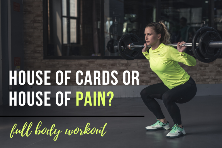 House of Cards or House of Pain? – Full Body Workout