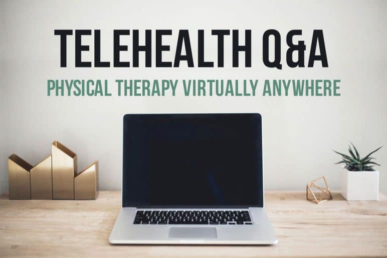 Telehealth Q&A: Physical Therapy Virtually Anywhere