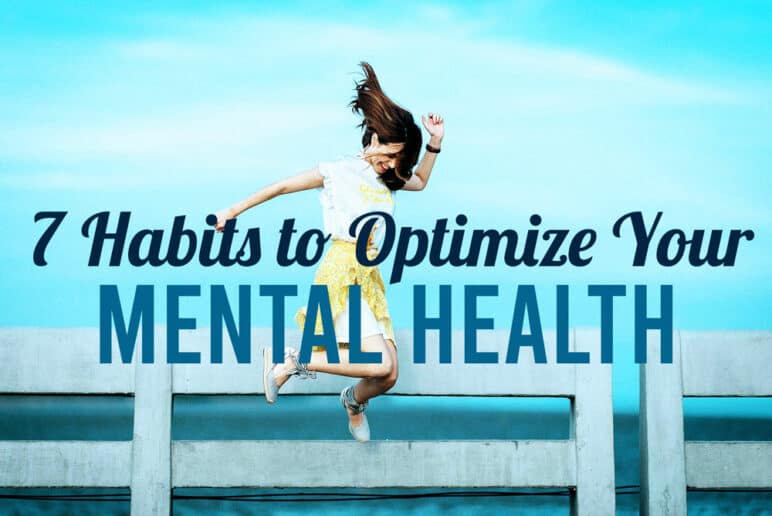 7 Habits to Optimize Your Mental Health