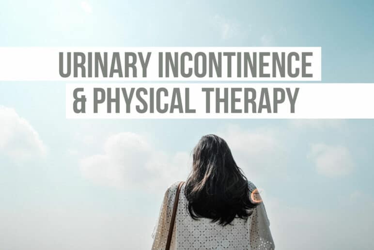 Urinary Incontinence & Physical Therapy