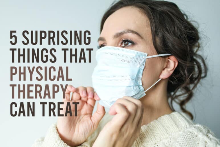 5 Surprising Things Physical Therapy Can Help Treat