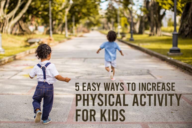 5 Easy Ways to Increase Physical Activity for Kids