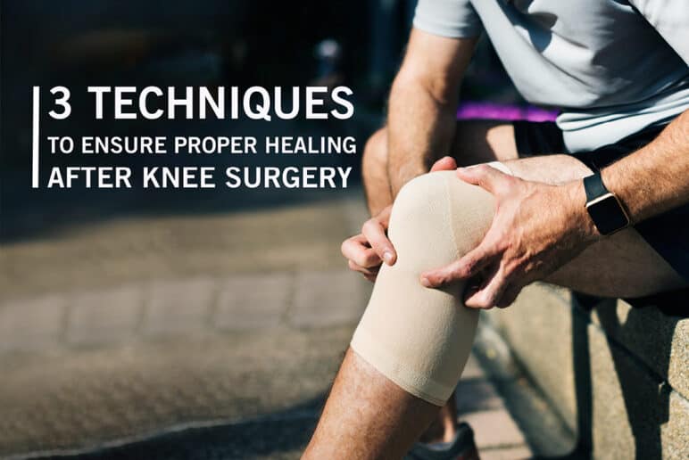 3 Techniques To Ensure Proper Healing After Knee Surgery