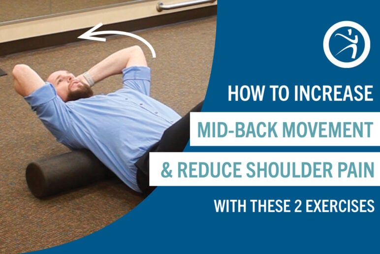 How to Increase Mid-Back Movement and Reduce Shoulder Pain with these 2 Exercises